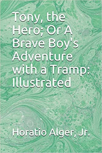Tony, the Hero; Or, A Brave Boy's Adventures with a Tramp